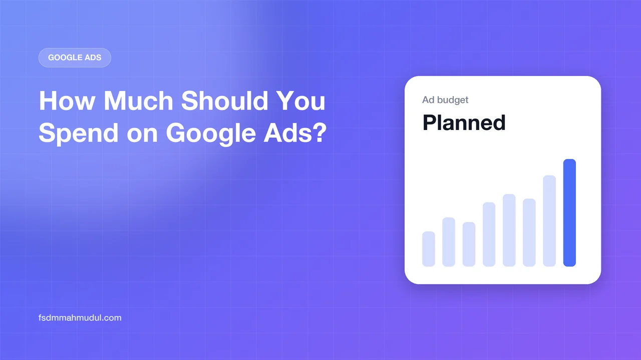 How Much Should You Spend on Google Ads? A Simple Budget Guide